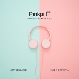 Pinkpill Rx cover art: pink headphones on a pale blue and pink background, with the words “A podcast by Katie & Jay,” “Stay educated” and “Take the pinkpill”